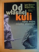 OD WŁASNEJ KULI TAJNA WOJNA MIĘDZY ALIANTAMI