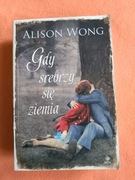 Gdy srebrzy się ziemia - Alison Wong