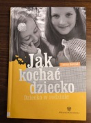 Jak kochać dziecko Dziecko w rodzinie Janusz Korczak