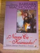 Nazwę Cię Kościuszko - Szlakiem bitewnym Naczelnika w Ameryce