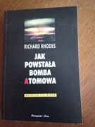 Jak powstała bomba atomowa  Richard Rhodes