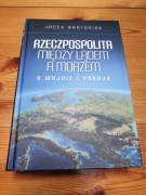 Rzeczpospolita między lądem a morzem. O wojnie i pokoju - Jacek Bartosiak