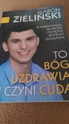 To Bóg  uzdrowią i czyni cuda