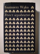 Rzecz wyobraźni - Kazimierz Wyka