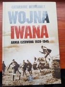 Wojna Iwana. Armia Czerwona 1939-1945 Catherine Merridale