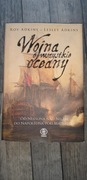 Wojna o Wszystkie Oceany Od Nelsona nad Nilem do Napoleona pod Waterloo