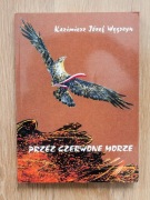 Przez czerwone morze / Kazimierz Józef Węgrzyn