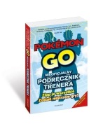 Pokémon Go Nieoficjalny podręcznik trenera Opracowanie zbiorowe