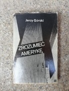 książka "Zrozumieć Amerykę" Jerzy Górski 