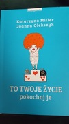 To Twoje życie pokochaj je