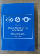 Volume I - Basic Thinking in the United States Air Force 1907-1960.