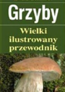 Grzyby Wielki ilustrowany przewodnik Ewald Gerhardt