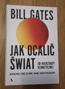 „Jak ocalić świat od katastrofy klimatycznej” Bill Gates