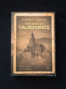 Ten dom ma tajemnicę. Skarby i sekrety Dolnego Śląska Joanna Lamparska