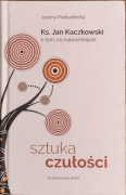 SZTUKA CZUŁOŚCI, Ks. JAN KACZKOWSKI O TYM CO NAJWAŻNIEJSZE. J. Podsadecka