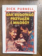 Jak budować przyjaźń i miłość - D.Purnell