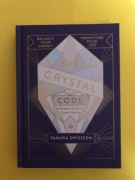 The Crystal Code. A Modern Guide to Crystal Healing. Tamara Driessen