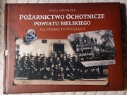 POŻARNICTWO OCHOTNICZE POWIATU BIELSKIEGO NA STAREJ FOTOGRAFII Straż pożarn