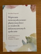 M. Kasprzak Wspieranie twórczej aktywności plastycznej dzieci (...)