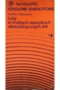 Loty w trudnych warunkach atmosferycznych IFR - Andrzej Abłamowicz BK