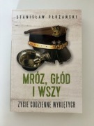 Stanisław Płużański - Mróz, Głód i Wszy Życie Codzienne Wyklętych
