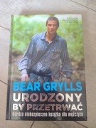 Książka Bear Grylls "Urodzony by przetrwać"