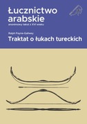 Łucznictwo arabskie. Traktat o łukach tureckich