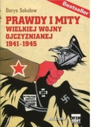 Prawdy i mity Wielkiej Wojny Ojczyźnianej 1941-1945; Borys Sokołow