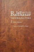 Teodramatyka 2. Osoby dramatu, część 1. Człowiek w Bogu