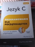 Programowanie dla początkujących. Język C wydanie III