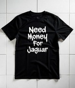 Koszulka M Need Money For Jaguar | Prezent dla Chłopaka, Fana Motoryzacji