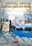 Kapryśna piątkowa sobota. Krystyna Siesicka