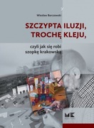 Szczypta iluzji trochę kleju czyli jak się robi szopkę krakowską BARCZEWSKI