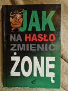 Jak na hasło zmienić żonę