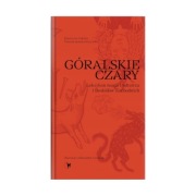 Góralskie czary. Leksykon magii Podtatrza i Beskidów Zachodnich Ceklarz 