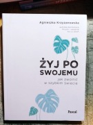 Żyj po swojemu. Jak zwolnić w szybkim świecie - Agnieszka Krzyżanowska