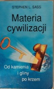 Materia cywilizacji  od kamienia i gliny po krzem ,Stephen L. Sass