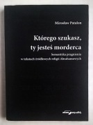 MIROSŁAW PATALON Którego szukasz, ty jesteś morderca Semantyka Boga