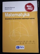 Matematyka od podstaw do elementów matematyki wyższej A. Błaszczyk S. Turek