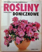 JAK KWITNĄ I OWOCUJĄ NAJPIĘKNIEJSZE ROŚLINY DONICZKOWE - Halina Heitz
