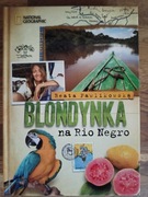 Blondynka na Rio Negro. Beata Pawlikowska.