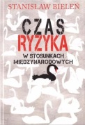 Czas ryzyka w stosunkach międzynarodowych - prof. Stanisław Bieleń