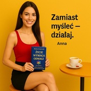 BESTSELLER EBOOK "ŻYCIE WYMAGA ODWAGI - TU I TERAZ" DLA ODWAŻNYCH -ŻRÓB TO