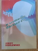 Język C w środowisku Borland C++ Jerzy Kisilewicz