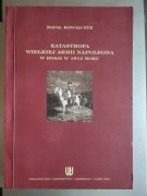 Rafał Kowalczyk - Katastrofa Wielkiej Armii Napoleona w Rosji w 1812