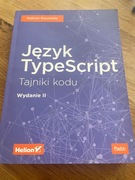 Język TypeScript Tajniki Kodu Wydanie II Helion, Nathan Rozentals 2018
