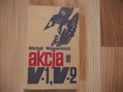 Akcja V1 V2 - M. Wojewódzki / IIWŚ wunderwaffe, III Rzesza