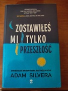 Zostawiłeś mi tylko przeszłość Adam Silvera