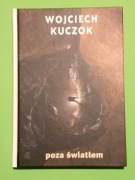 Poza światłem Wojciech Kuczok