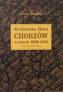 Królewska Huta CHORZÓW w latach 1868-1945. Szkice do portretu miasta